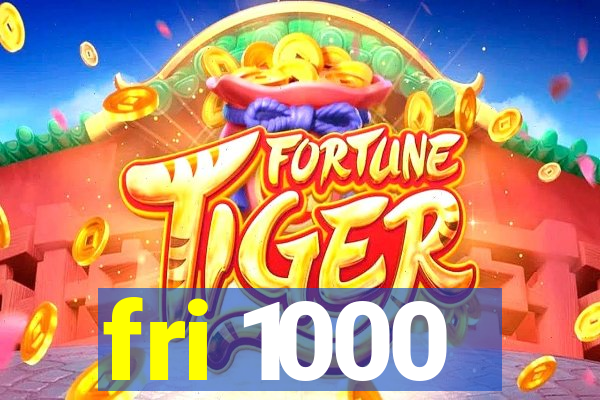 fri 1000